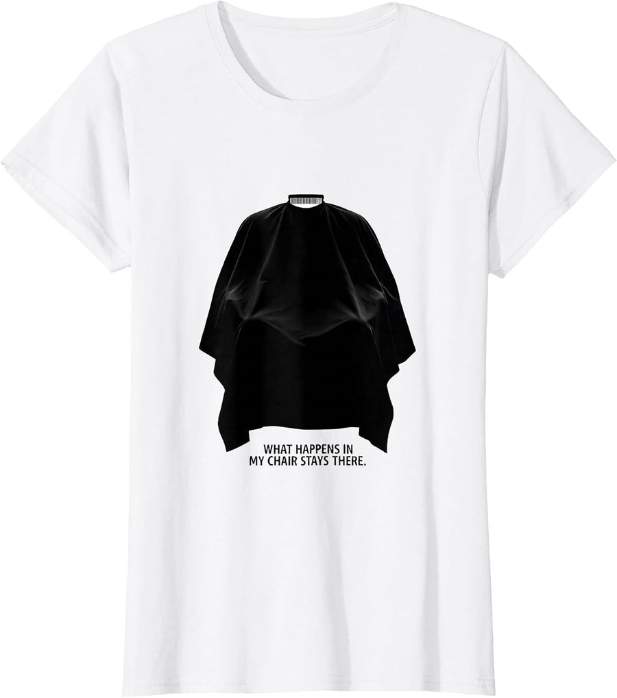 Women's What Happens In My Chair Stays There Funny Barber Gift T-Shirt - White