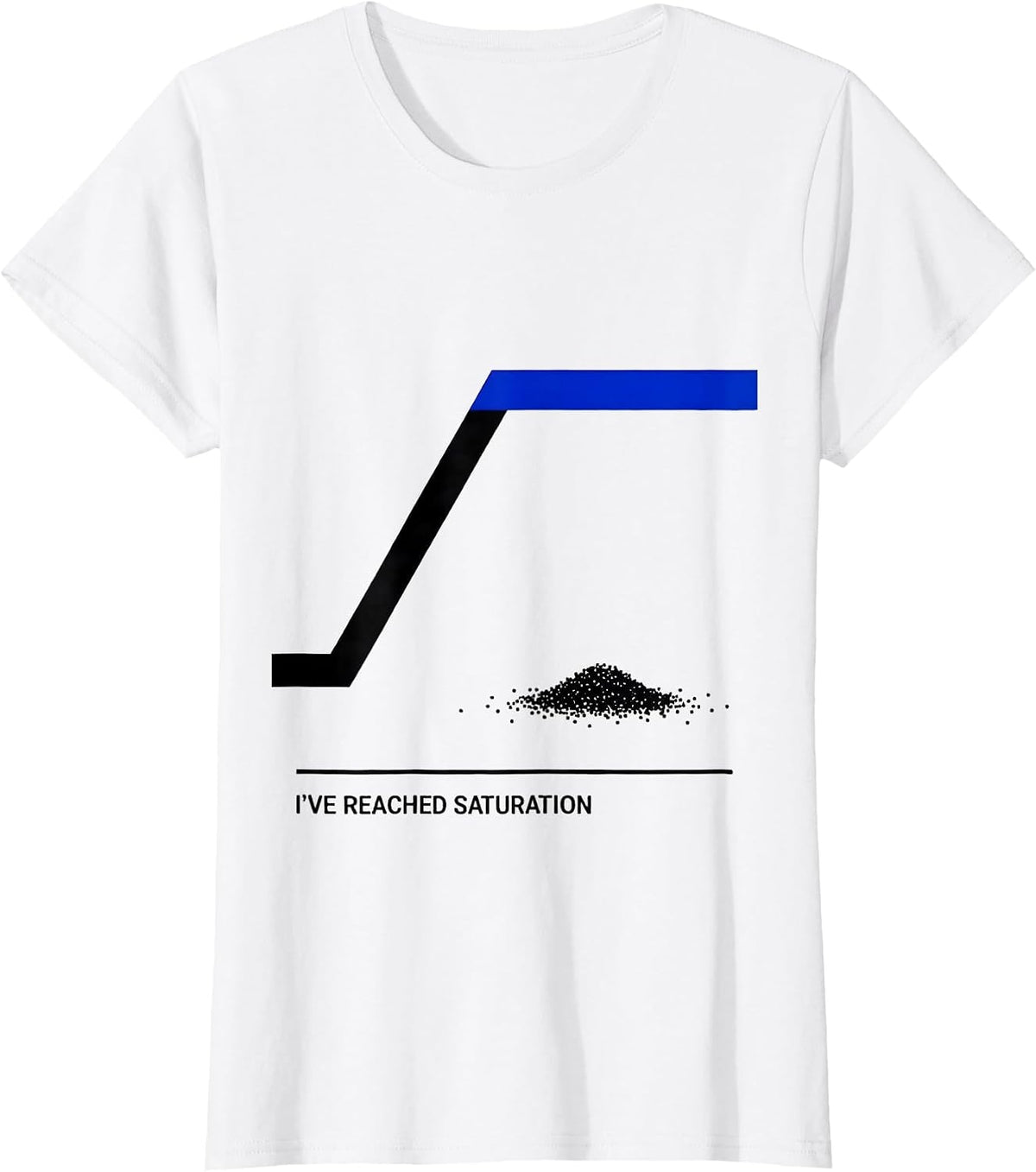 Women's I've Reached Saturation Funny Science Chemistry Nerd Humor T-Shirt - White