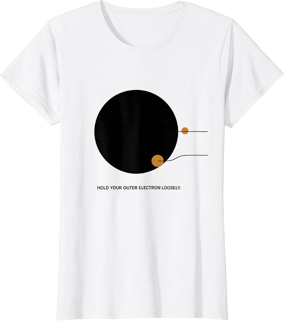 Hold Your Outer Electron Loosely Funny Chemistry Science T-Shirt - White