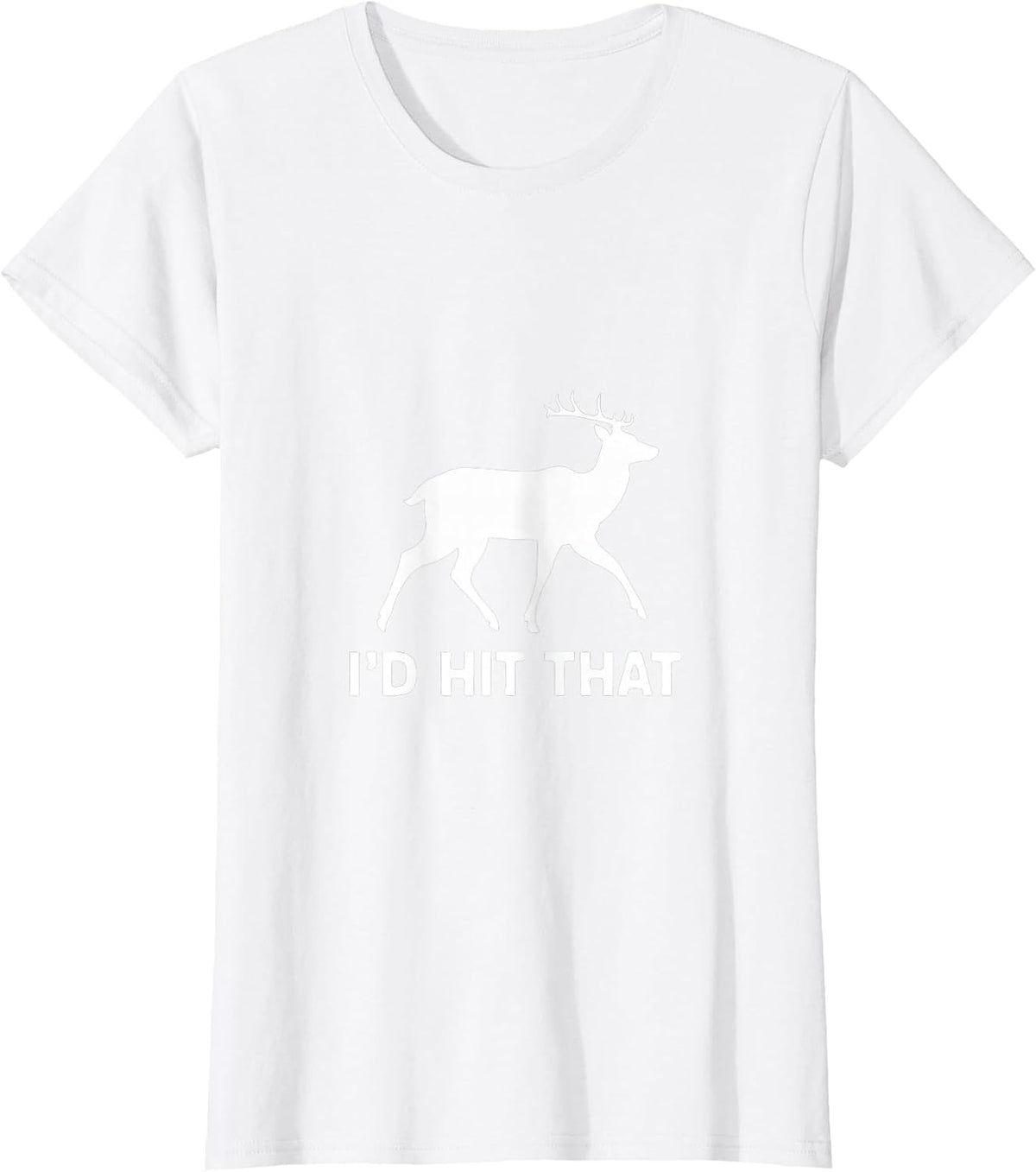 Funny I'd Hit that Deer Hunting T-Shirt T-Shirt - White
