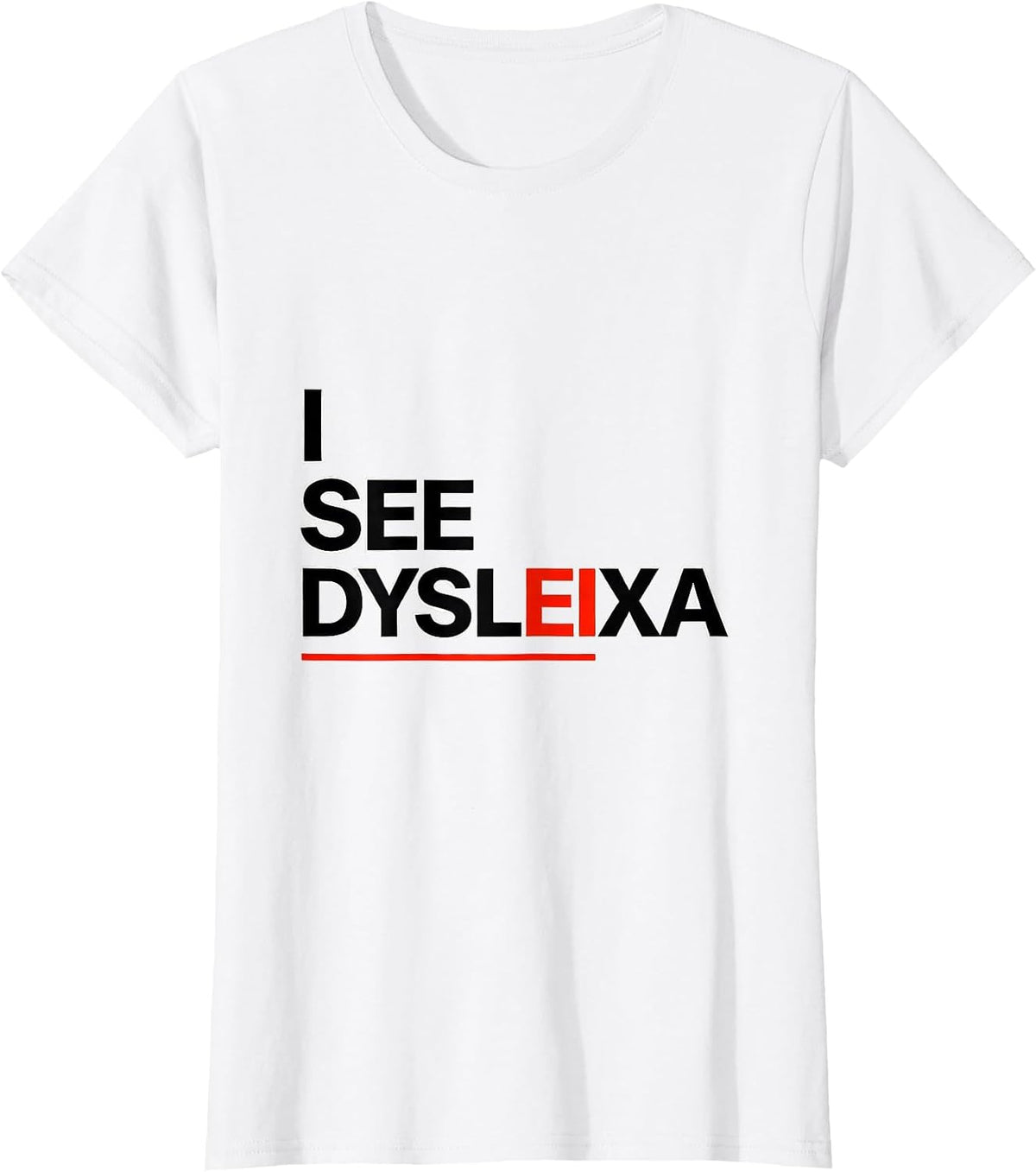Women's I See Dysleixa Funny Dyslexia Teacher Awareness Month Humor T-Shirt - White