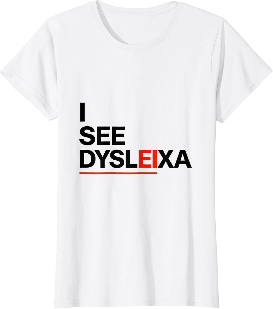 Women's I See Dysleixa Funny Dyslexia Teacher Awareness Month Humor T-Shirt - White