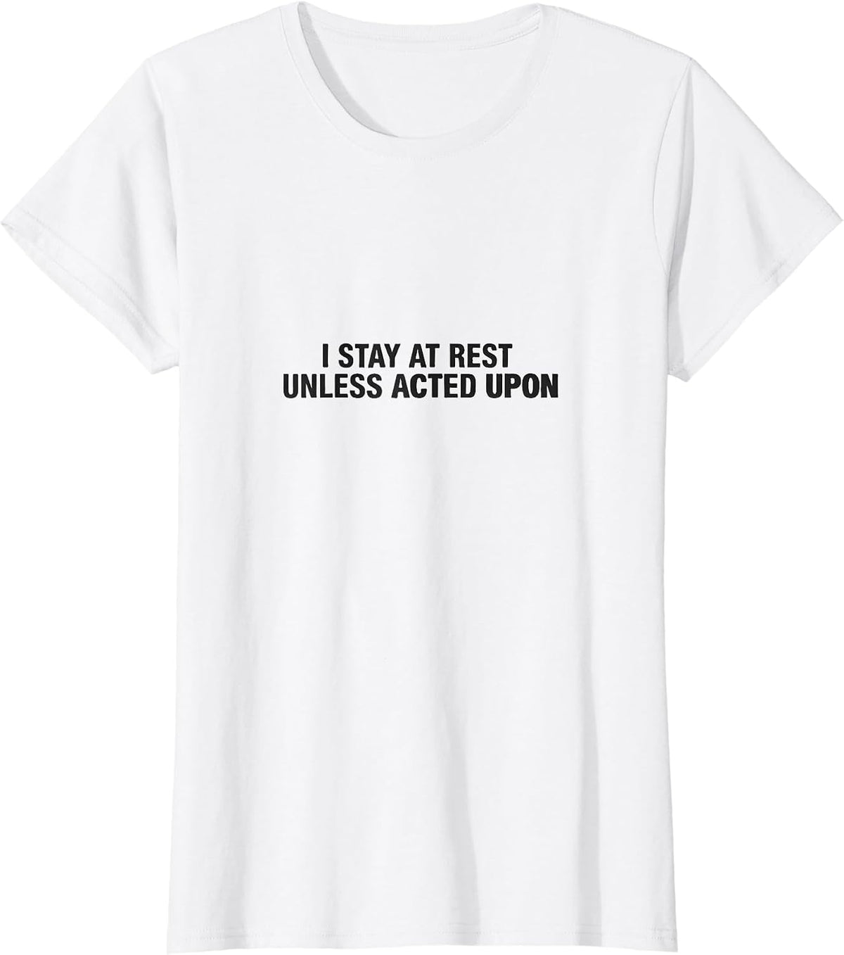 I Stay At Rest Unless Acted Upon Funny Physics Pun Humor T-Shirt - White