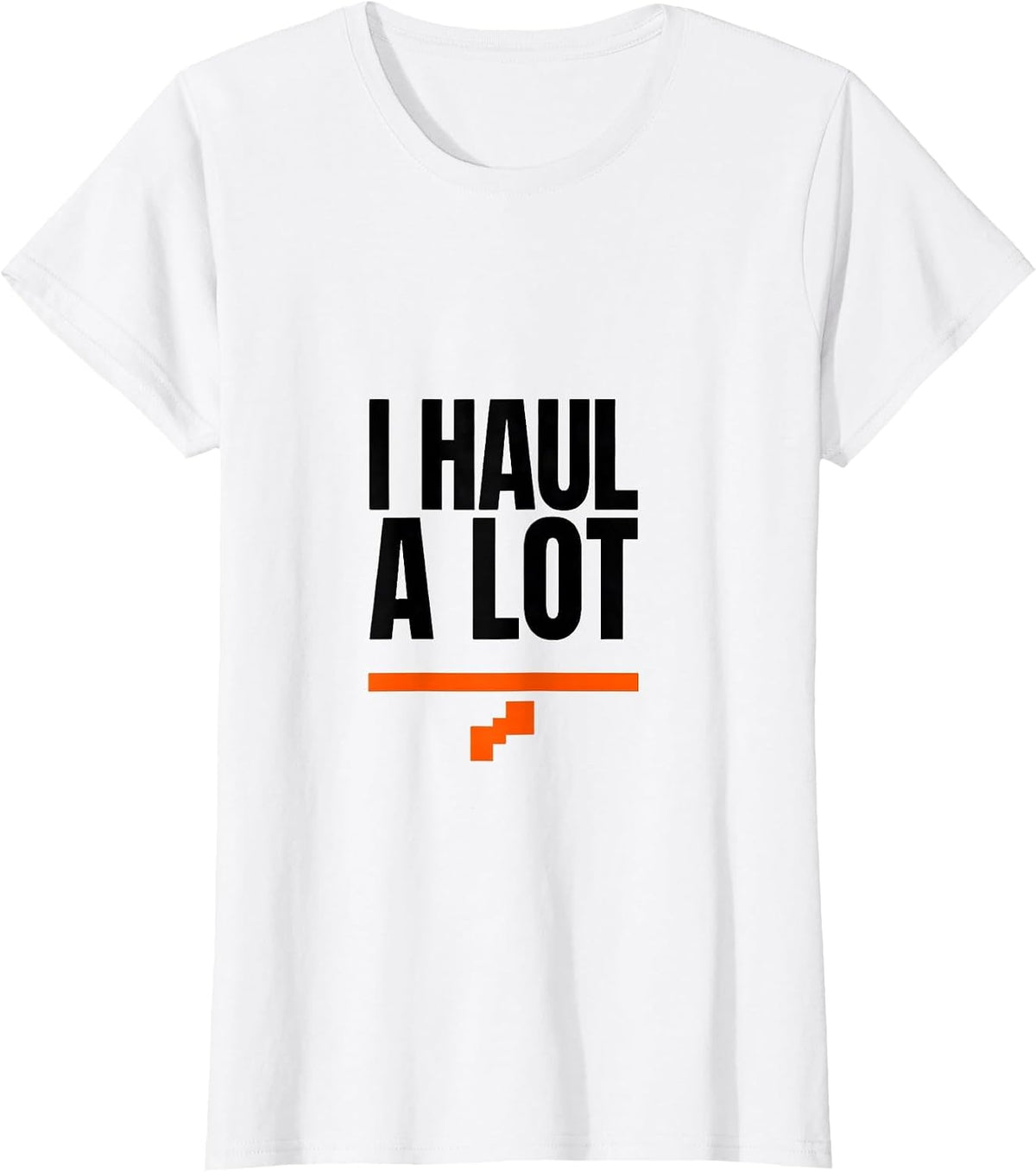 Women's I Haul A Lot Funny Trucker Diesel Driver Pickup Truck Owner T-Shirt - White