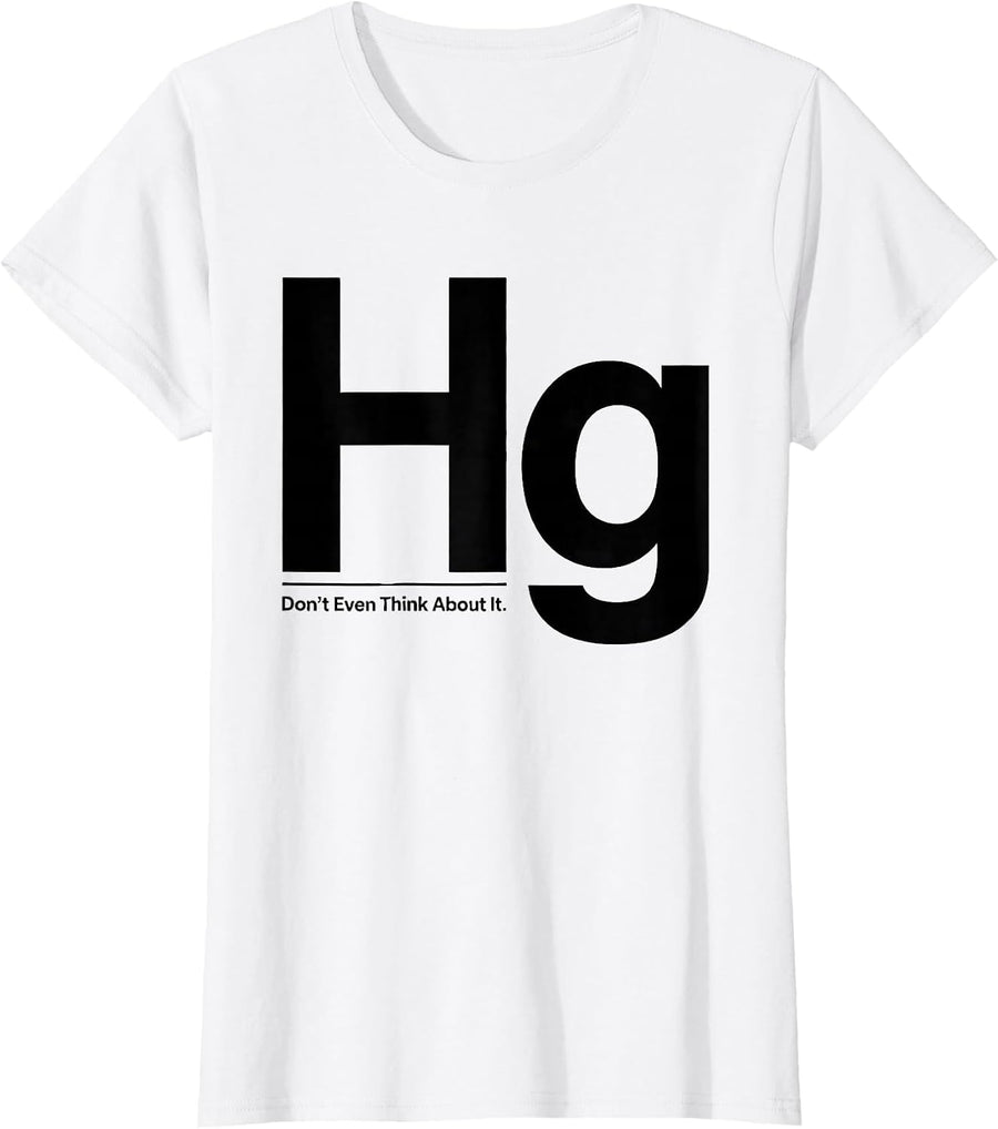 Women's Mercury Don't Even Think About It Funny Science Teacher T-Shirt - White