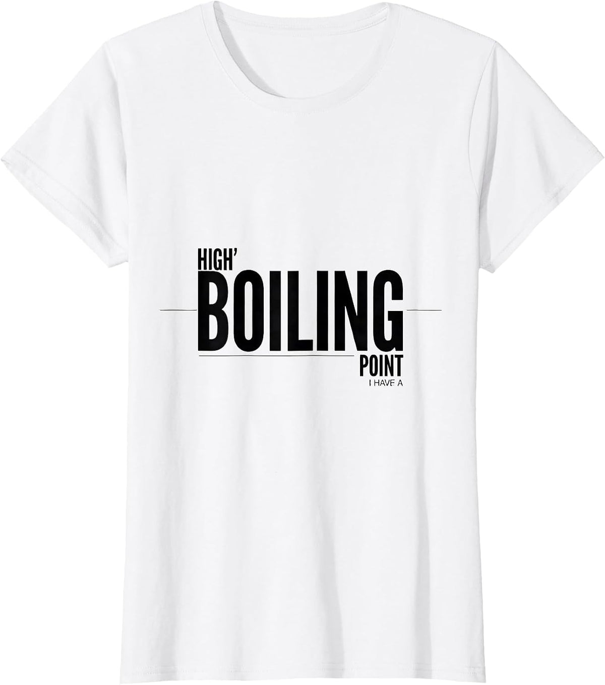 Women's I Have A High Boiling Point Funny Science Chemistry Nerd T-Shirt - White