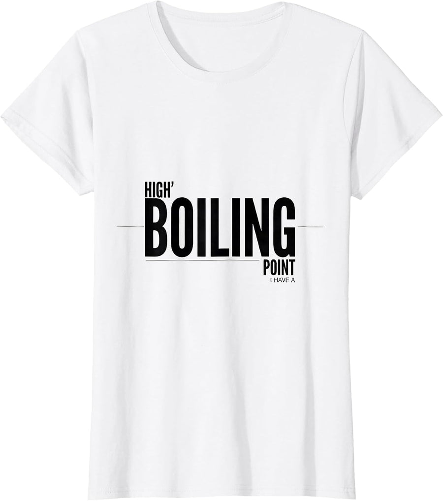 Women's I Have A High Boiling Point Funny Science Chemistry Nerd T-Shirt - White
