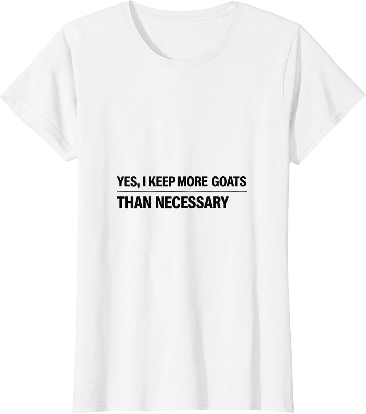 Yes I Keep More Goats Than Necessary Funny Goat Lover Farmer T-Shirt - White