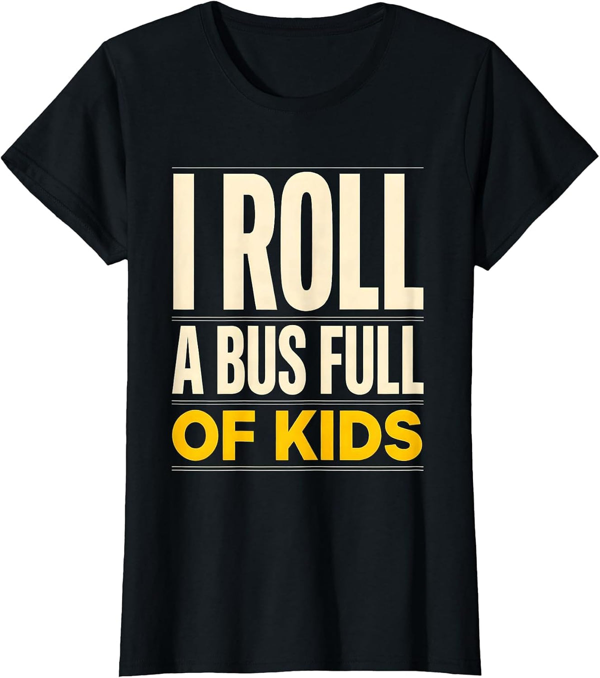 Women's I Roll A Bus Full Of Kids Funny School Bus Driver Humor T-Shirt - Black