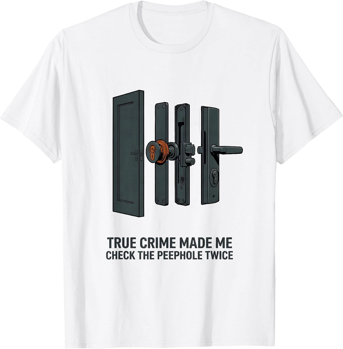 Men's True Crime Made Me Check The Peephole Twice Funny T-Shirt - White