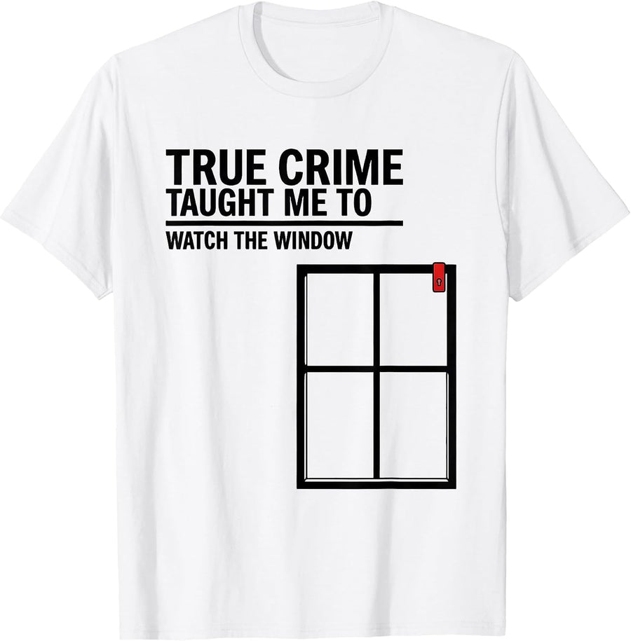 Men's True Crime Taught Me To Watch The Window Funny T-Shirt - White