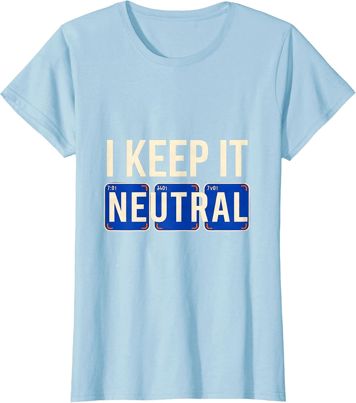 I Keep It Neutral Funny Chemistry Science Nerd Pun T-Shirt - Baby Blue