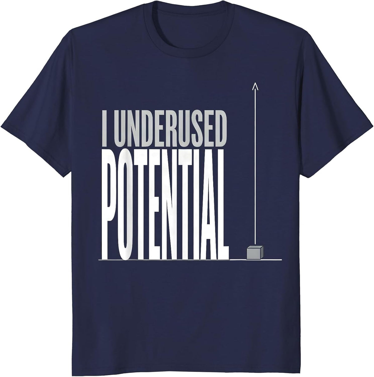 Men's I Underused Potential Funny Physics Pun Humor T-Shirt - Navy Blue
