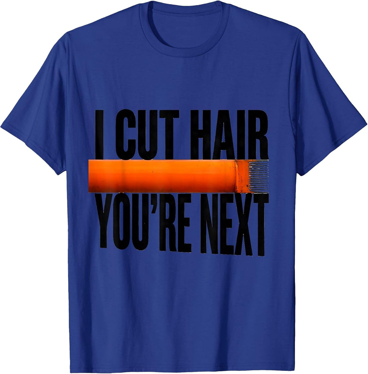 Men's I Cut Hair You're Next Funny Barber Gift Hairstylist Humor T-Shirt - Royal Blue