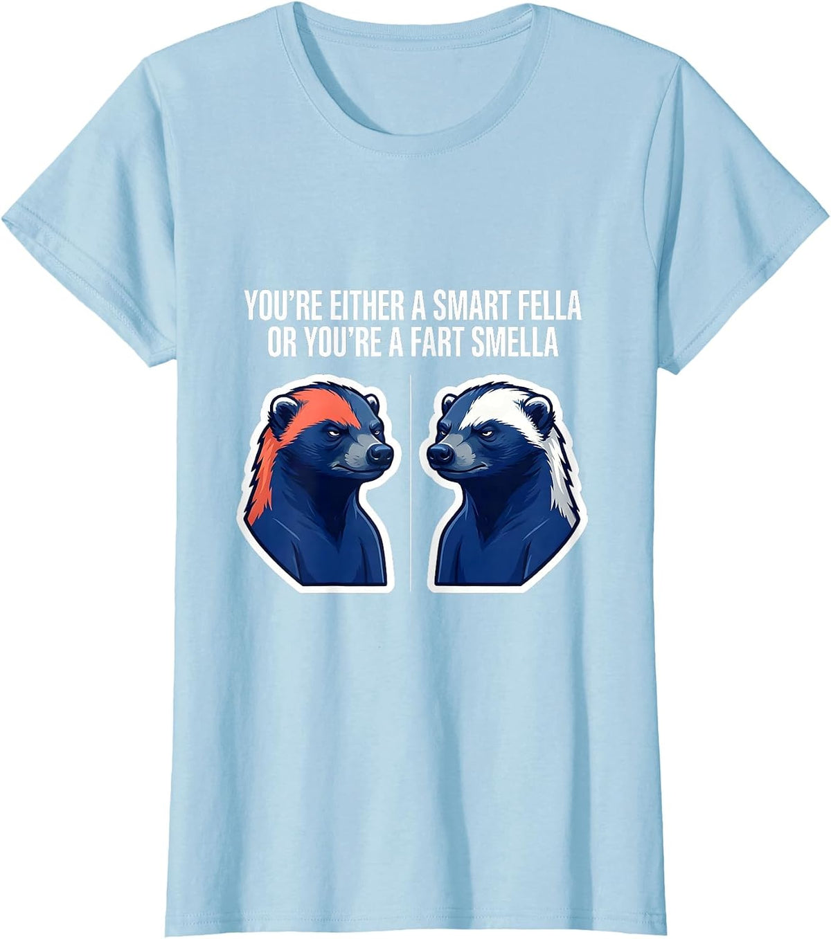 You're Either A Smart Fella Or You're A Fart Smella Funny T-Shirt - Baby Blue