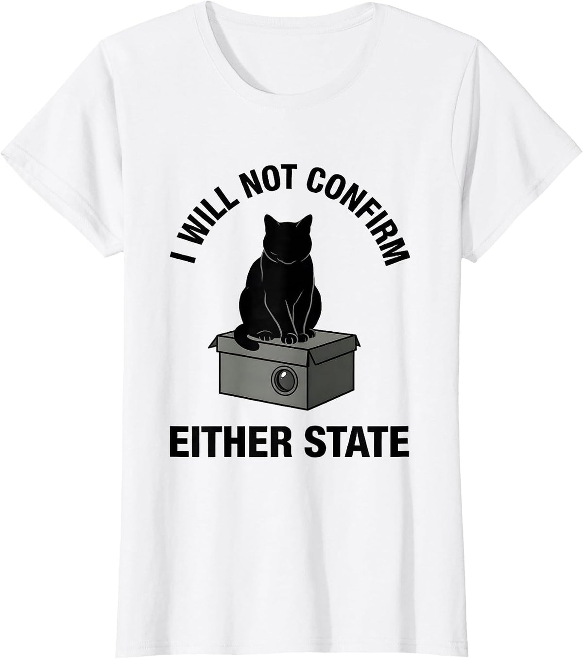 I Will Not Confirm Either State Quantum Physics Cat Humor T-Shirt - White