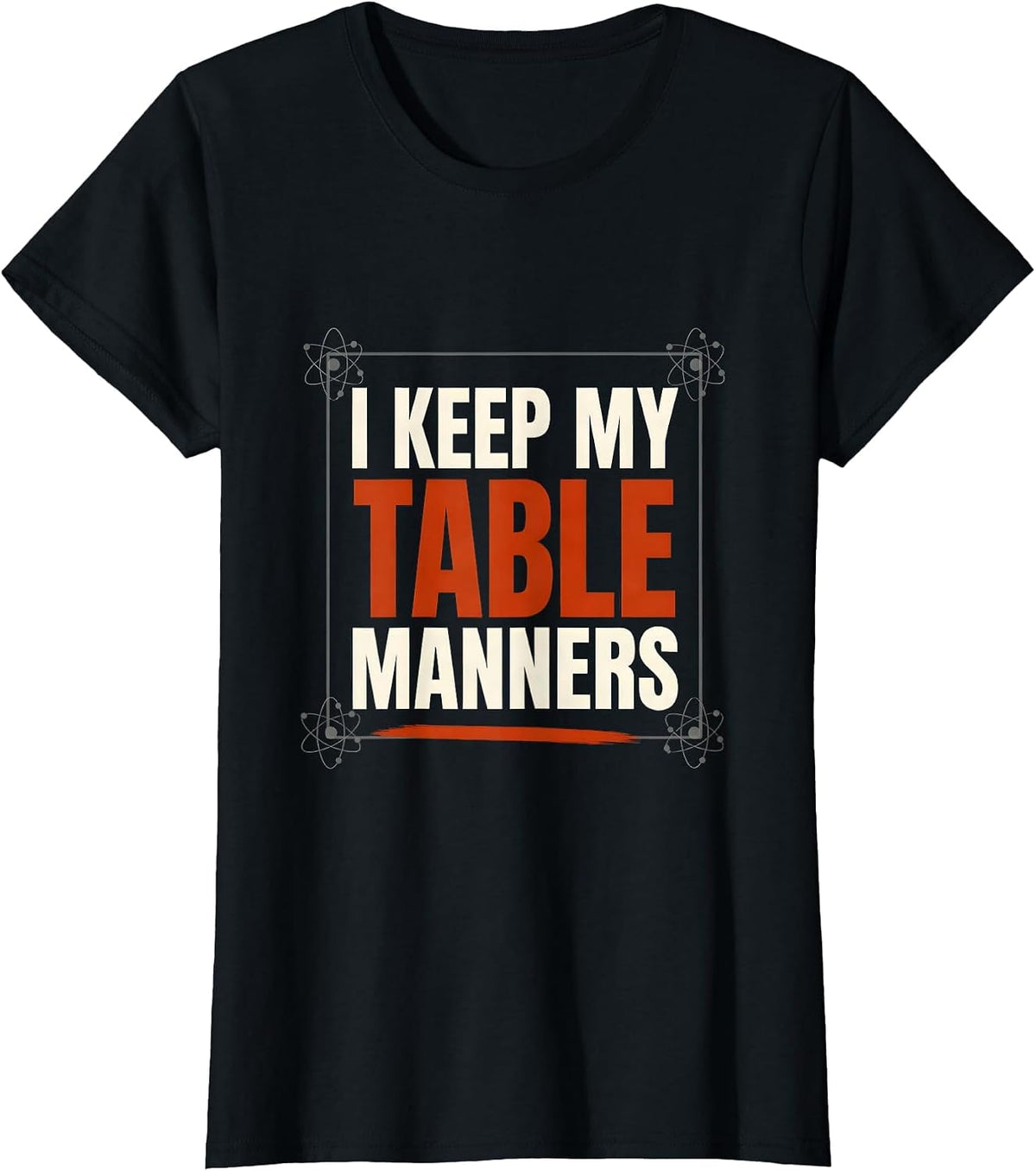 I Keep My Table Manners Funny Chemistry Science Student Nerd T-Shirt - Black