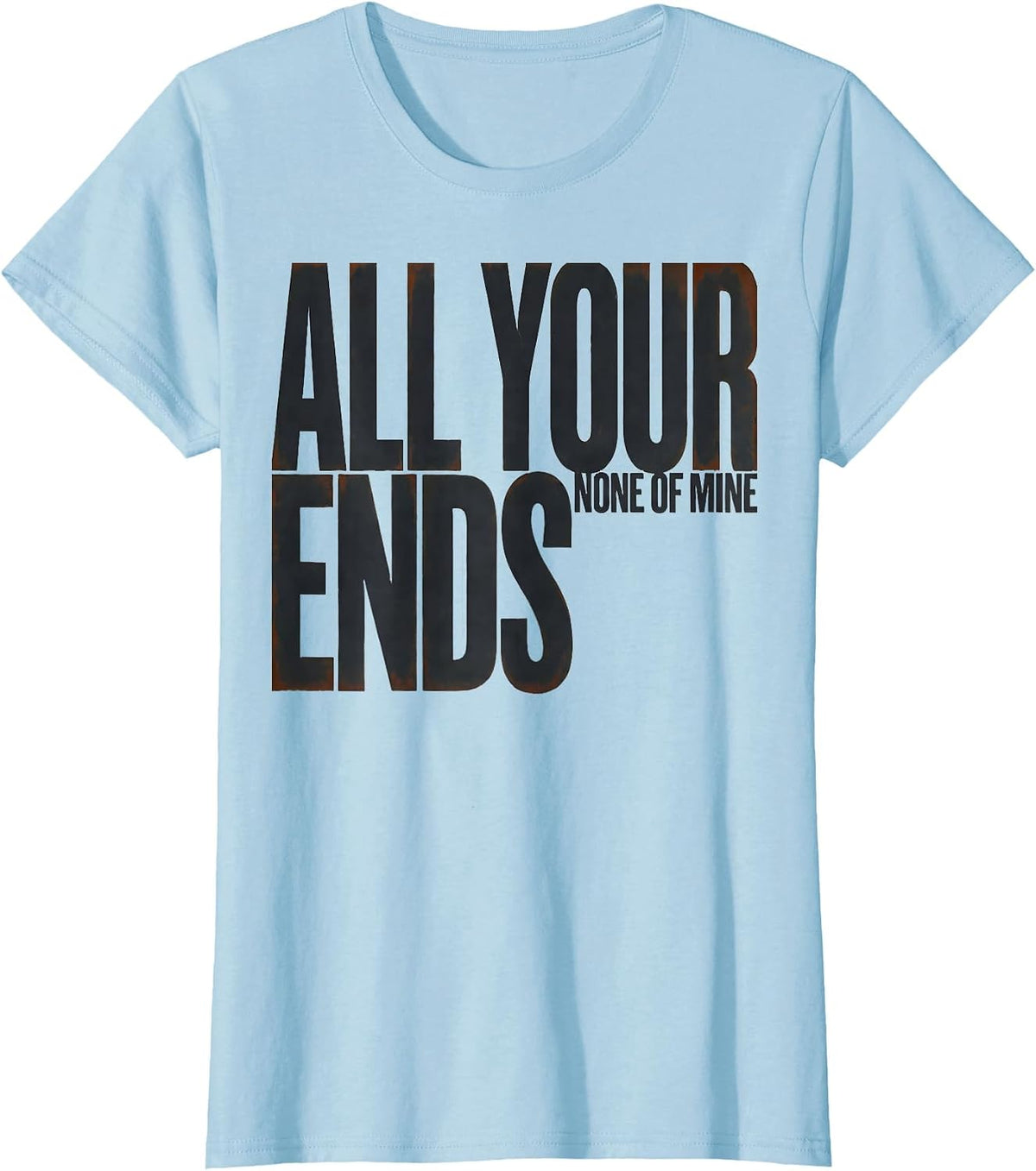 Women's All Your Ends None Of Mine Funny Hairdresser Gift T-Shirt - Baby Blue