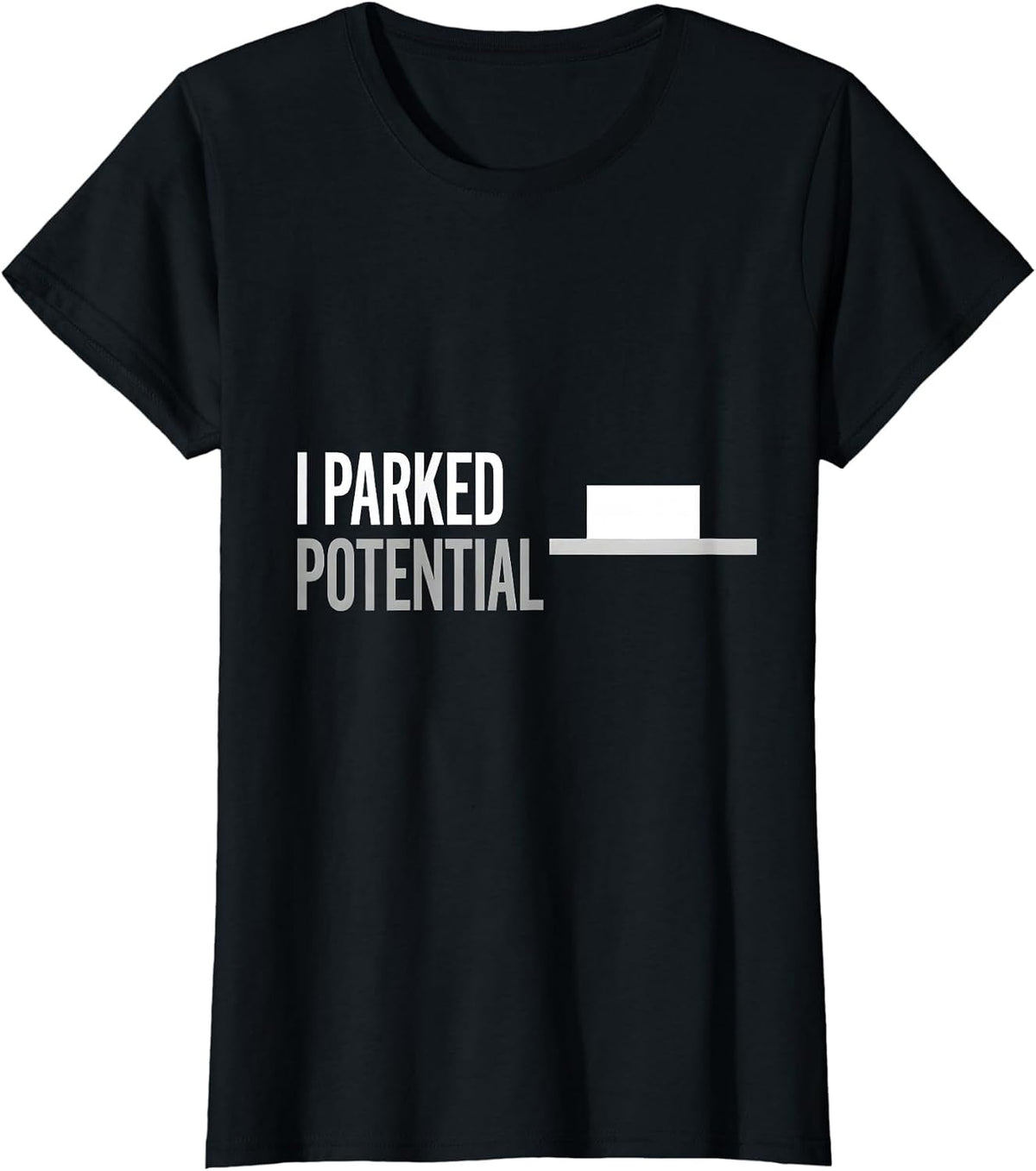 I Parked Potential Funny Physics Pun Humor T-Shirt - Black