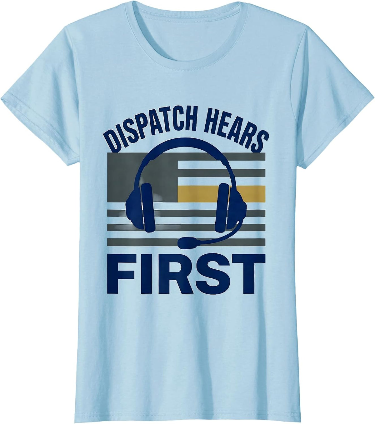 Dispatch Hears First Patriotic 911 Dispatcher First T-Shirt - Baby Blue