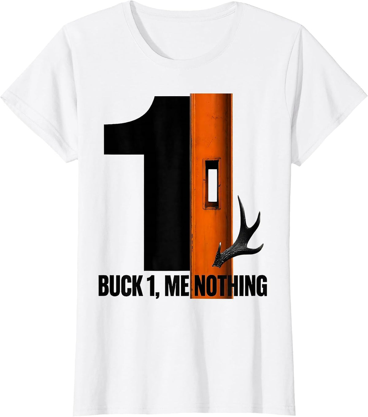 Buck 1, Me Nothing Funny Hunting Dad Deer Hunter Humor T-Shirt - White