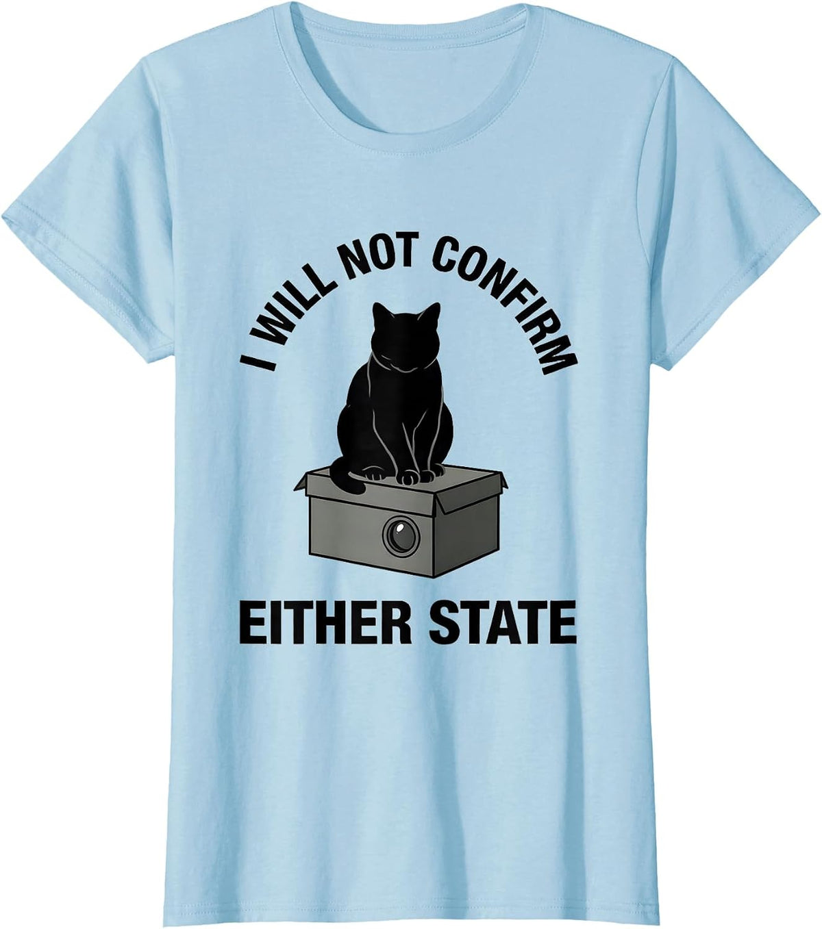I Will Not Confirm Either State Quantum Physics Cat Humor T-Shirt - Baby Blue