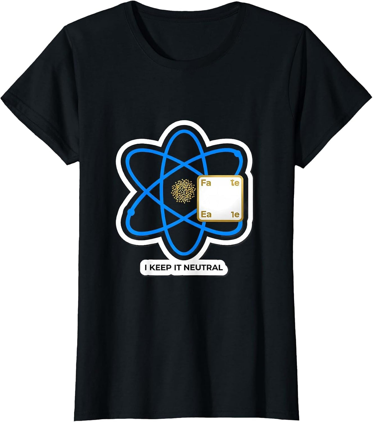 I Keep It Neutral Funny Science Chemistry Nerd Humor T-Shirt - Black