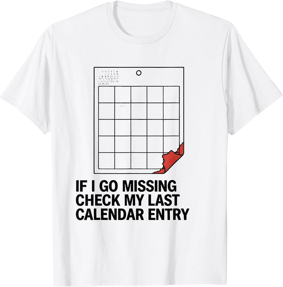 Men's If I Go Missing, Check My Last Calendar Entry True Crime T-Shirt - White