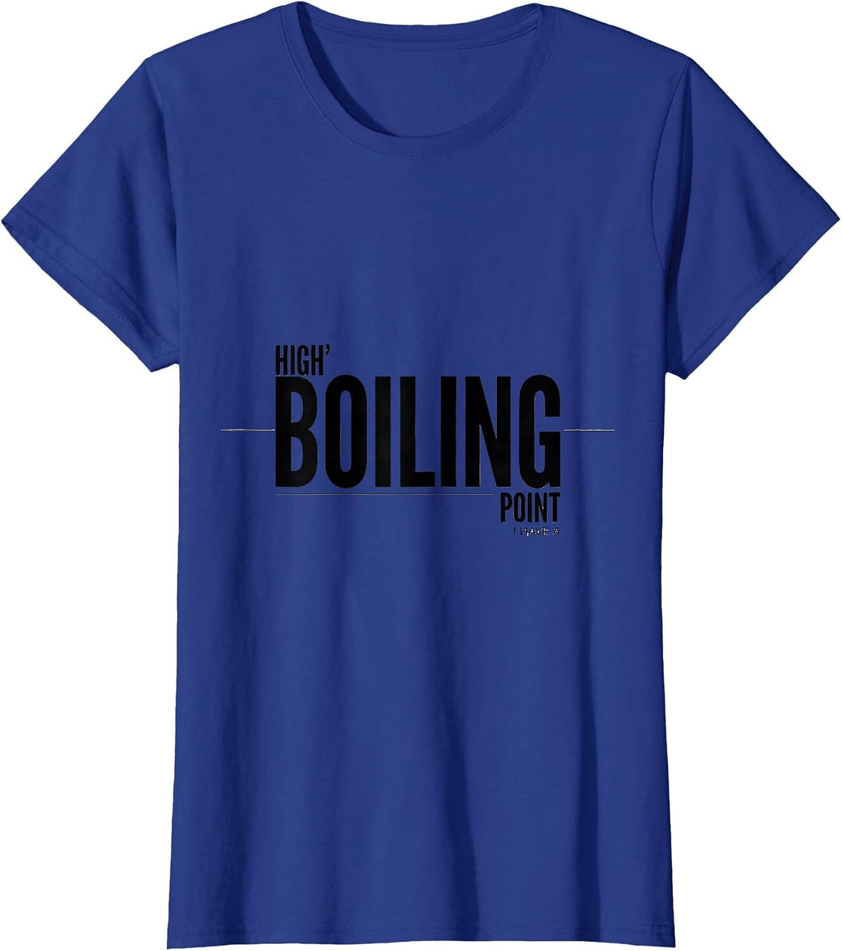 Women's I Have A High Boiling Point Funny Science Chemistry Nerd T-Shirt - Royal Blue
