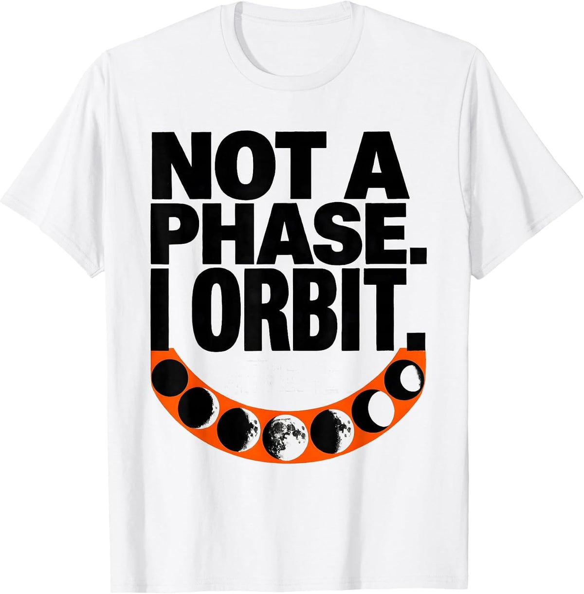 Men's Not A Phase I Orbit Astronomy Space Science Celestial Gift T-Shirt - White