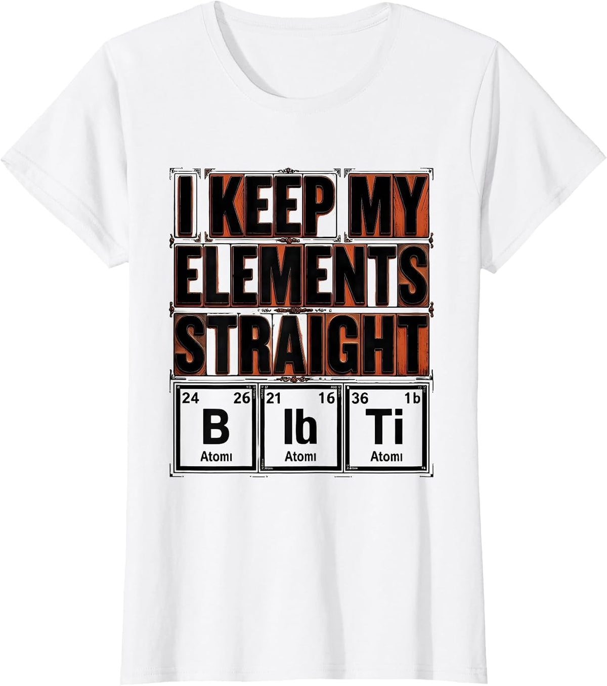 I Keep My Elements Straight Funny Chemistry Science Nerd T-Shirt - White