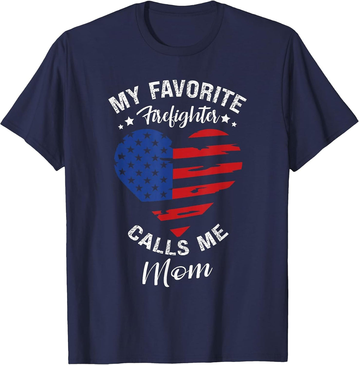 My Favorite Firefighter Calls Me Mom Mothers Day Motherhood T-Shirt - Navy Blue