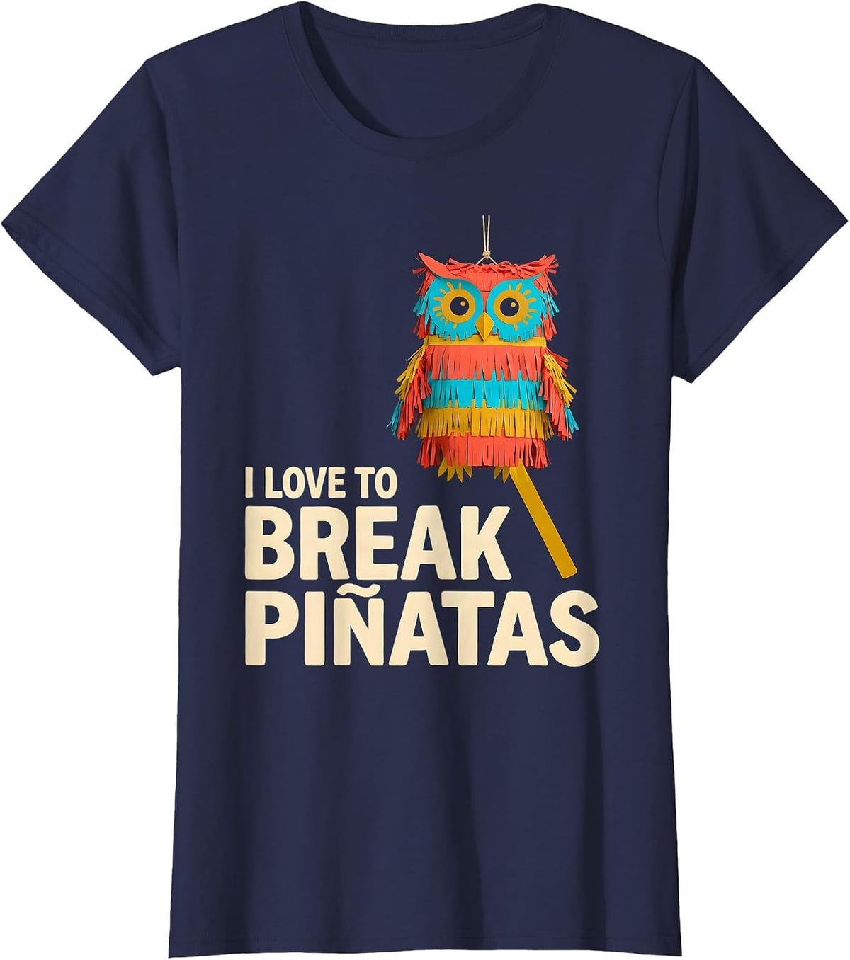 Women's I Love To Break Piñatas Funny Cinco De Mayo Party Costume T-Shirt - Navy Blue