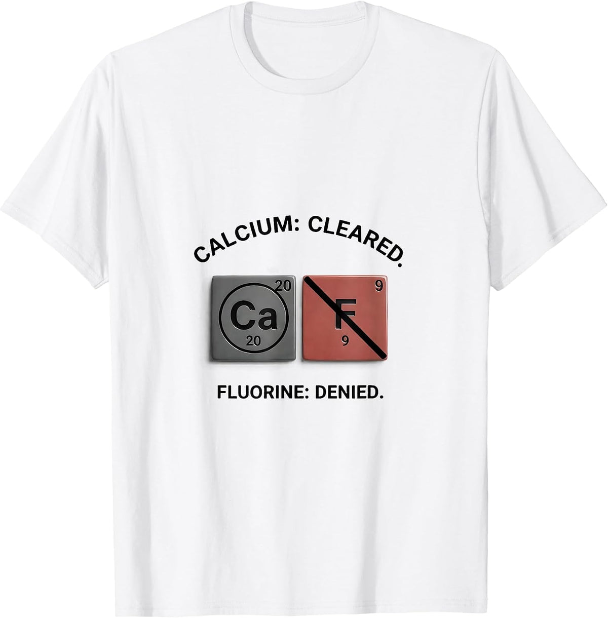 Men's Calcium: Cleared. Fluorine: Denied Funny Science Teacher T-Shirt - White