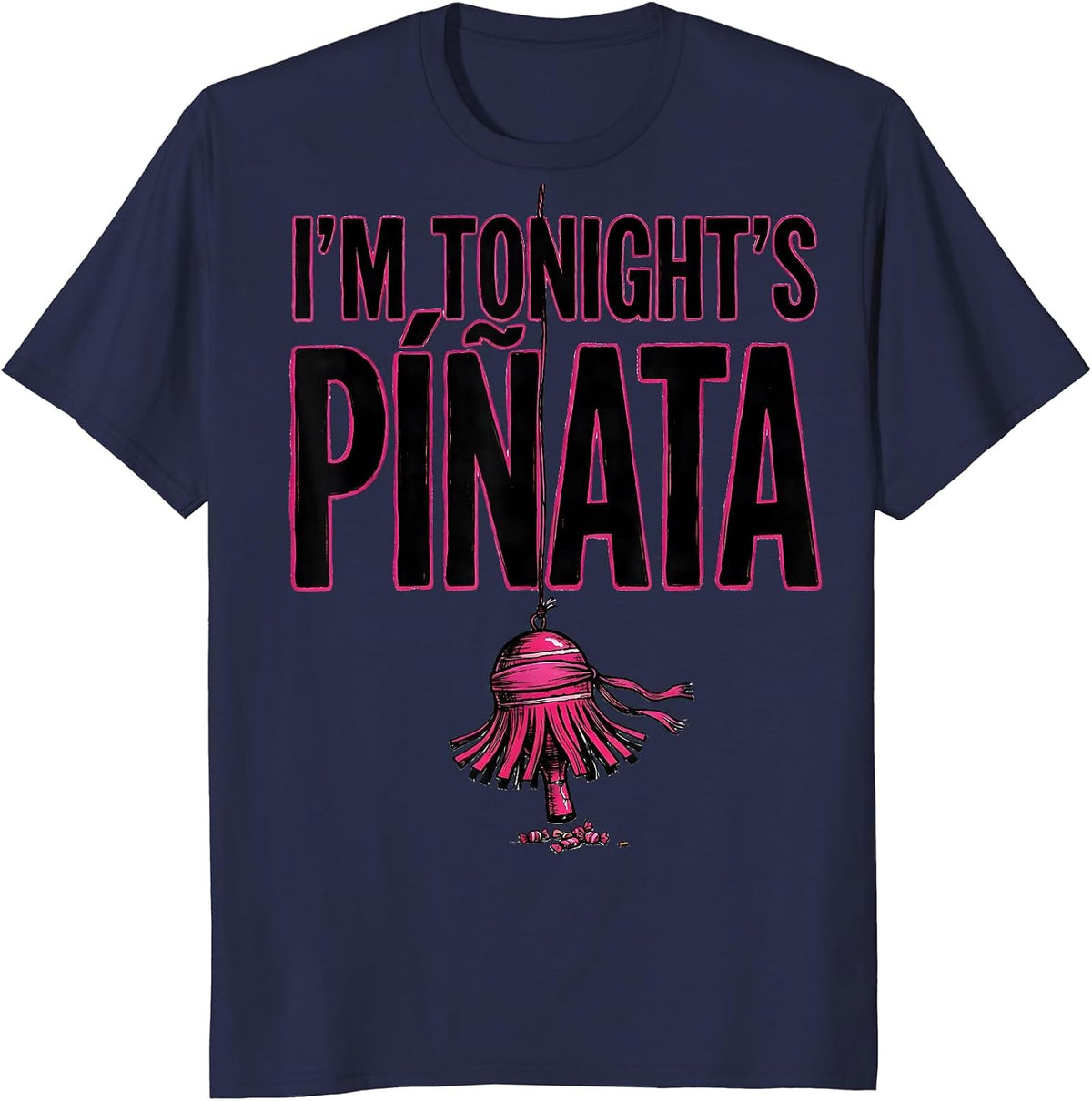 I'm Tonight's Piñata Funny Cinco De Mayo Party Humor T-Shirt - Navy Blue