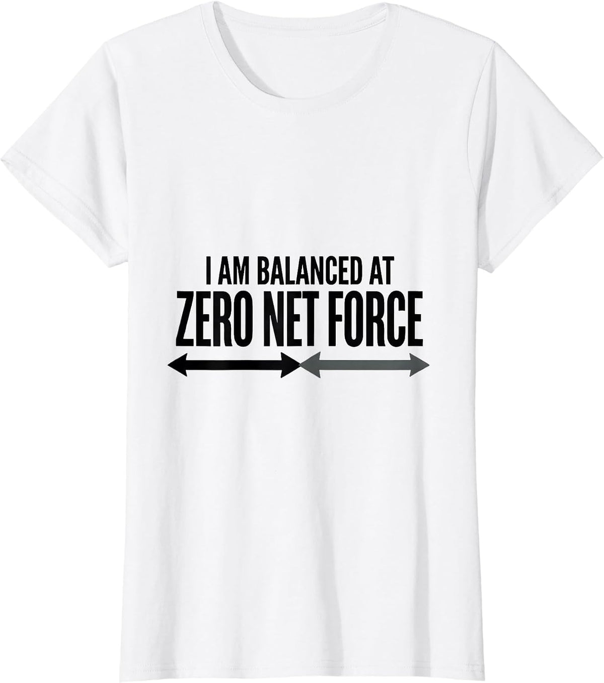 I Am Balanced At Zero Net Force Funny Physics Pun Humor T-Shirt - White