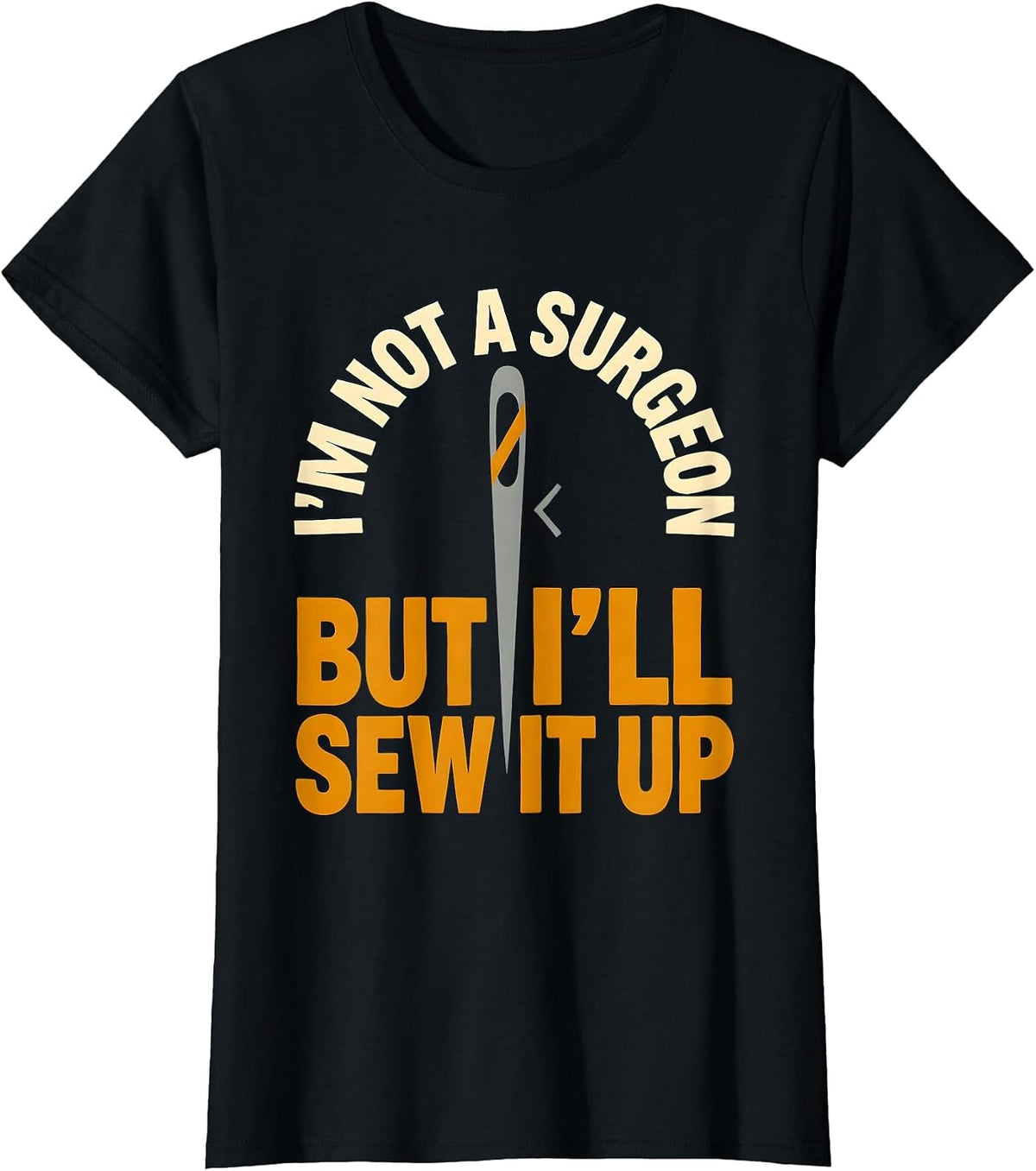 Women's I'm Not A Surgeon But I'll Sew It Up Funny Adult Humor T-Shirt - Black