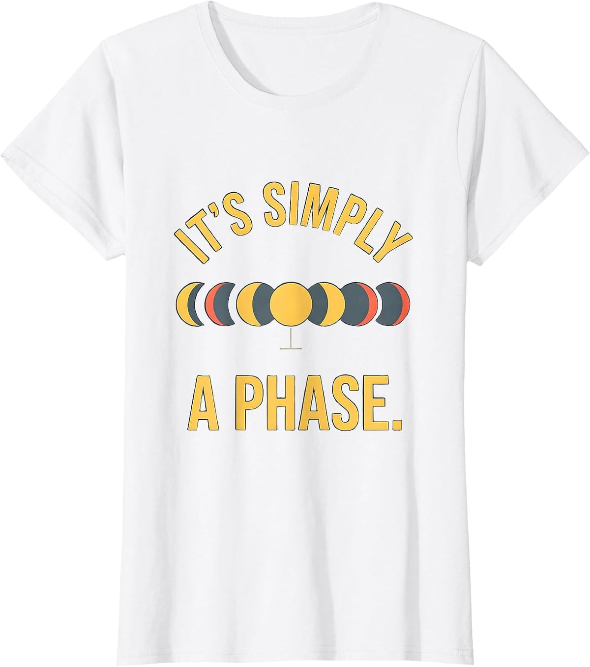 Women's It's Simply A Phase Celestial Moon Phase Astronomy Gift T-Shirt - White