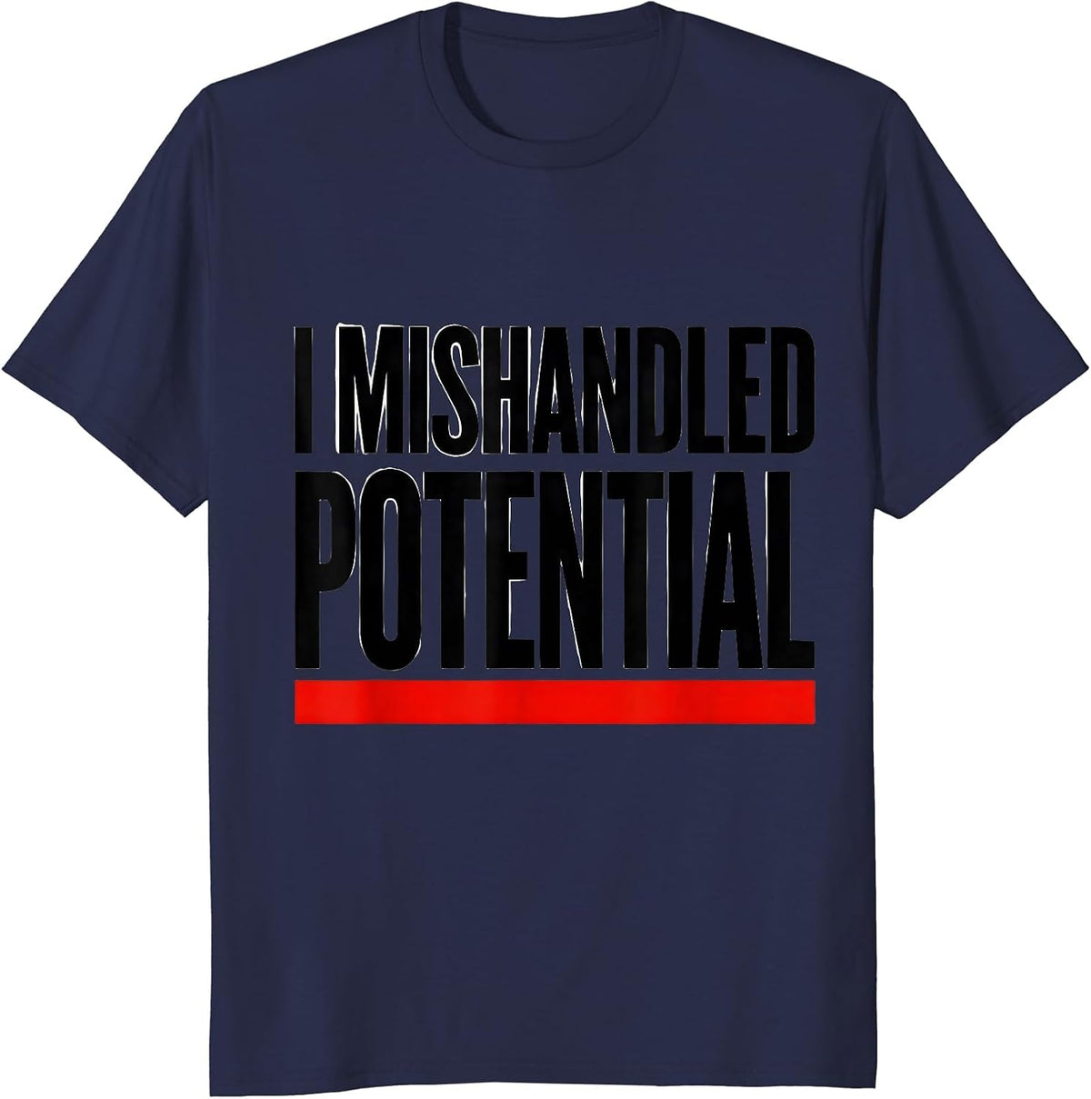 Men's I Mishandled Potential Funny Physics Pun Humor T-Shirt - Navy Blue