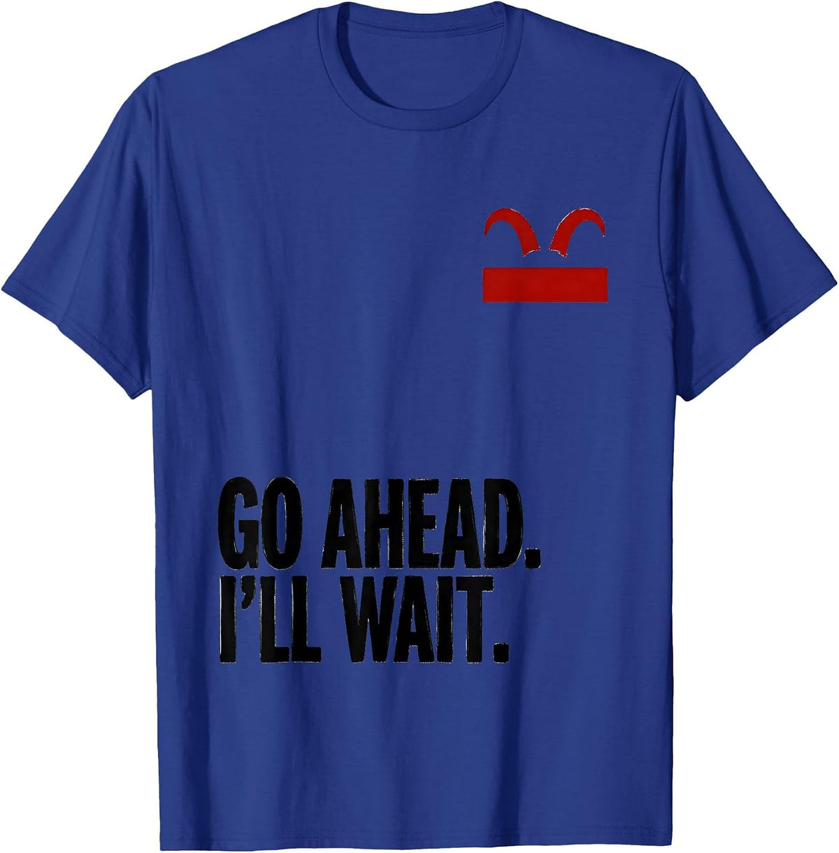 Go Ahead. I'll Wait Funny Goat Lover Animal Humor T-Shirt - Royal Blue