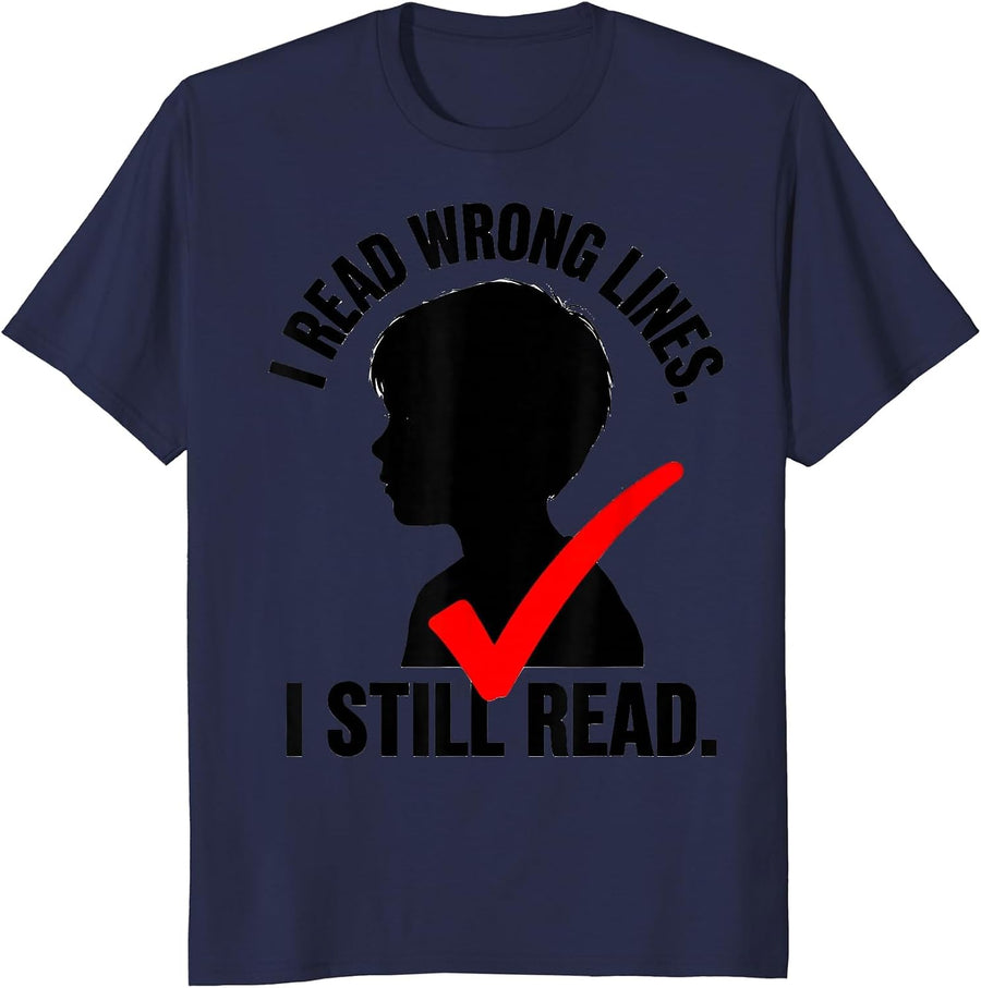 I Read Wrong Lines I Still Read Dyslexia Awareness Teacher T-Shirt - Navy Blue