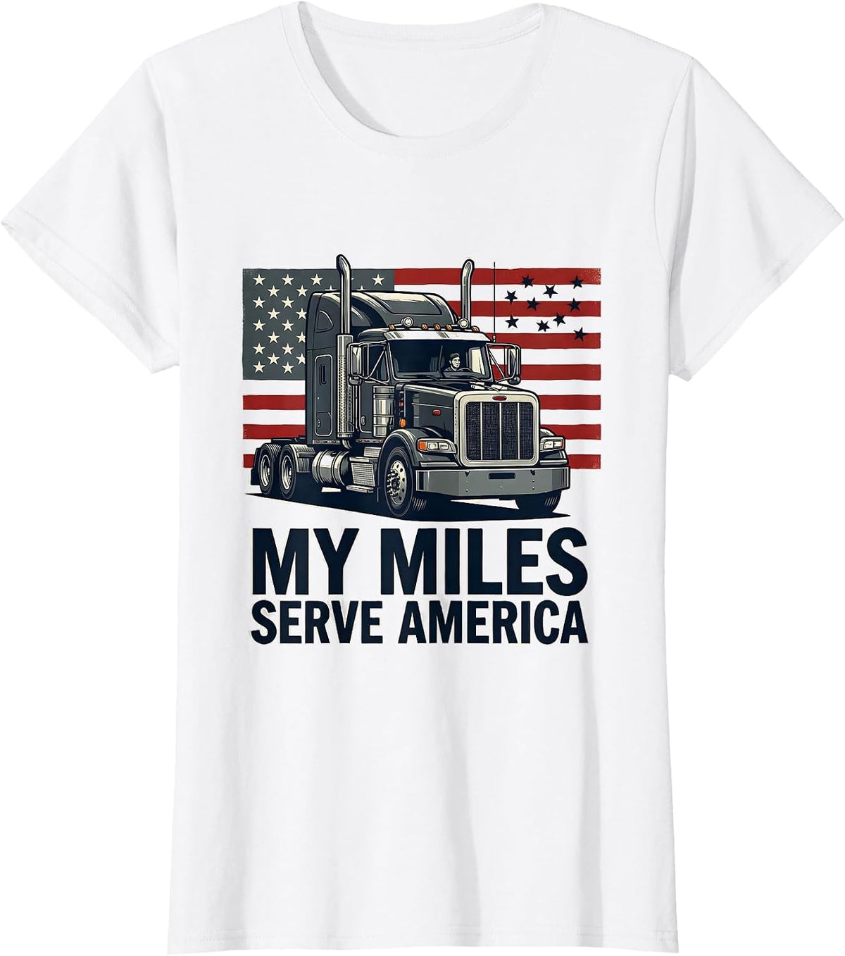 My Miles Serve America Patriotic Semi Truck Driver Trucker T-Shirt - White