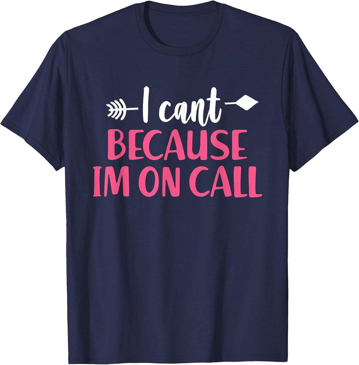 I Can't Because I'm On Call - Funny Emergency Services T-Shirt - Navy Blue