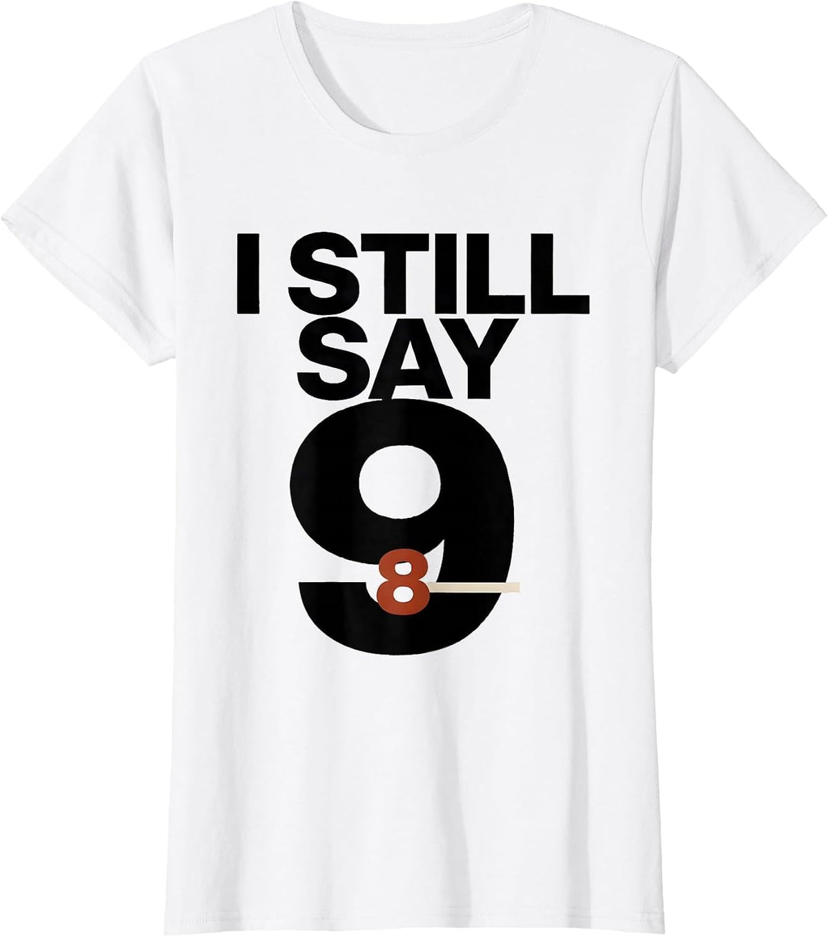 I Still Say Nine Funny Space Astronomy Science Pun Gift T-Shirt - White