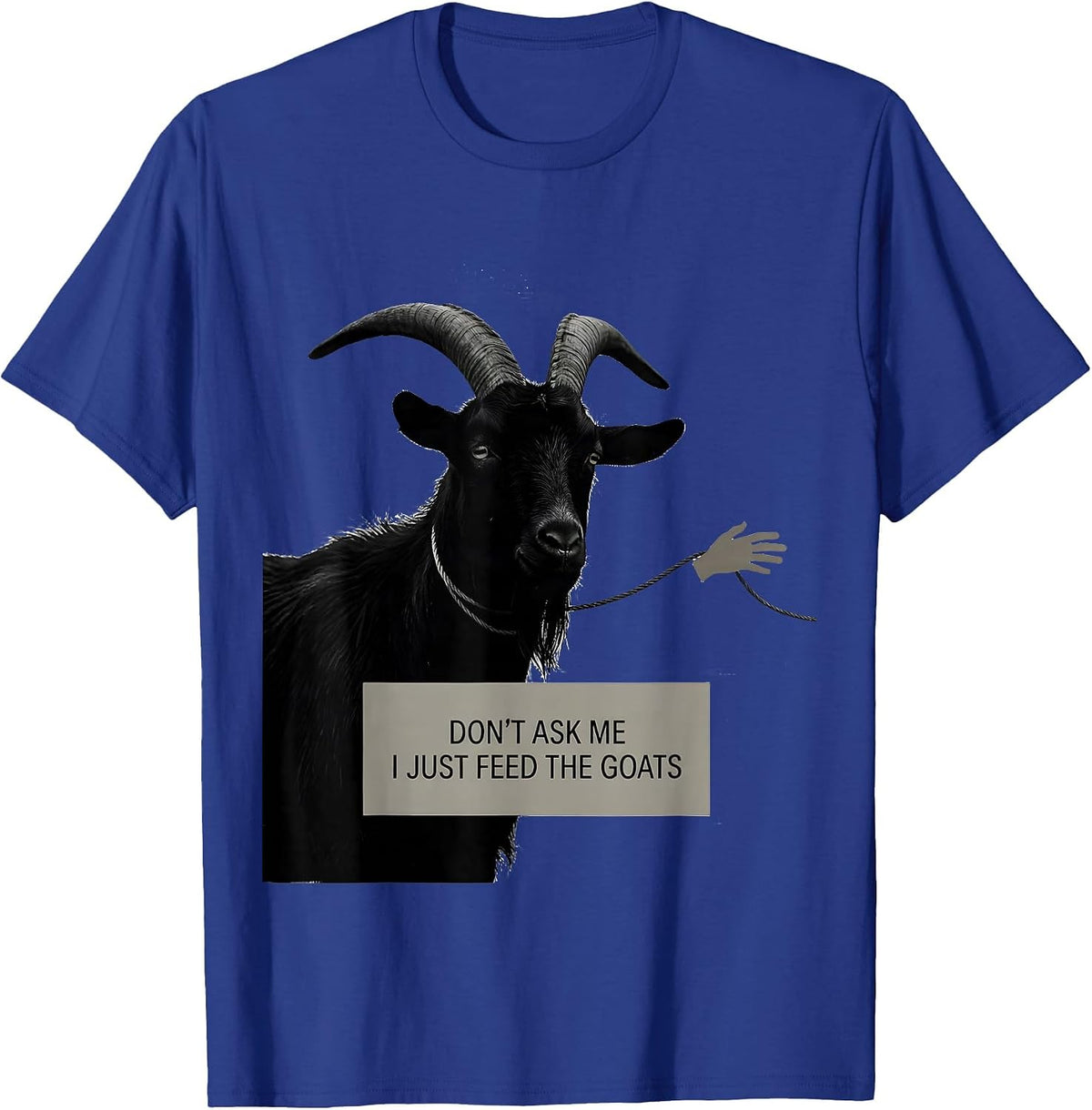 Don't Ask Me, I Just Feed The Goats Funny Goat Lover Farmer T-Shirt - Royal Blue
