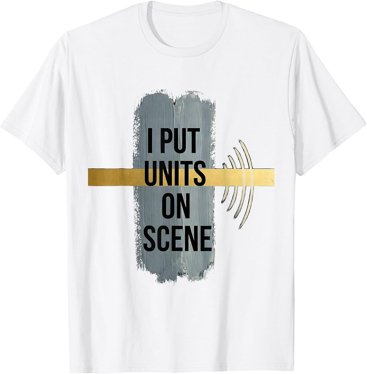 Men's I Put Units On Scene Rough-Edged 911 Dispatcher Thin Gold T-Shirt - White