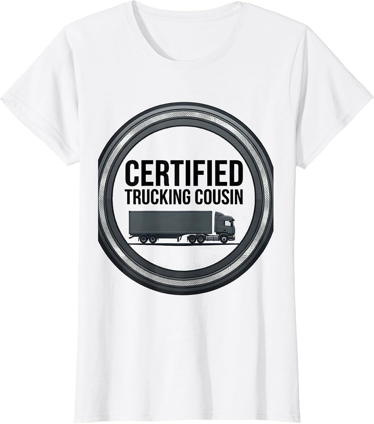 Women's Certified Trucking Cousin Funny Trucker Gift Truck Driver T-Shirt - White