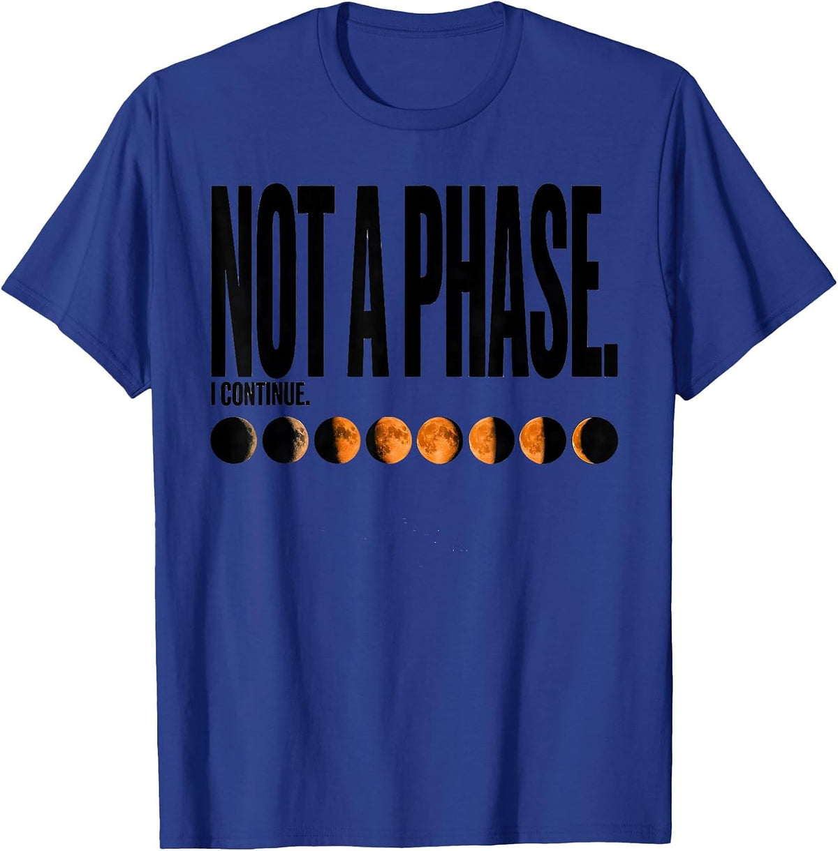 Men's Not A Phase I Continue Celestial Moon Phase Astronomy Gift T-Shirt - Royal Blue