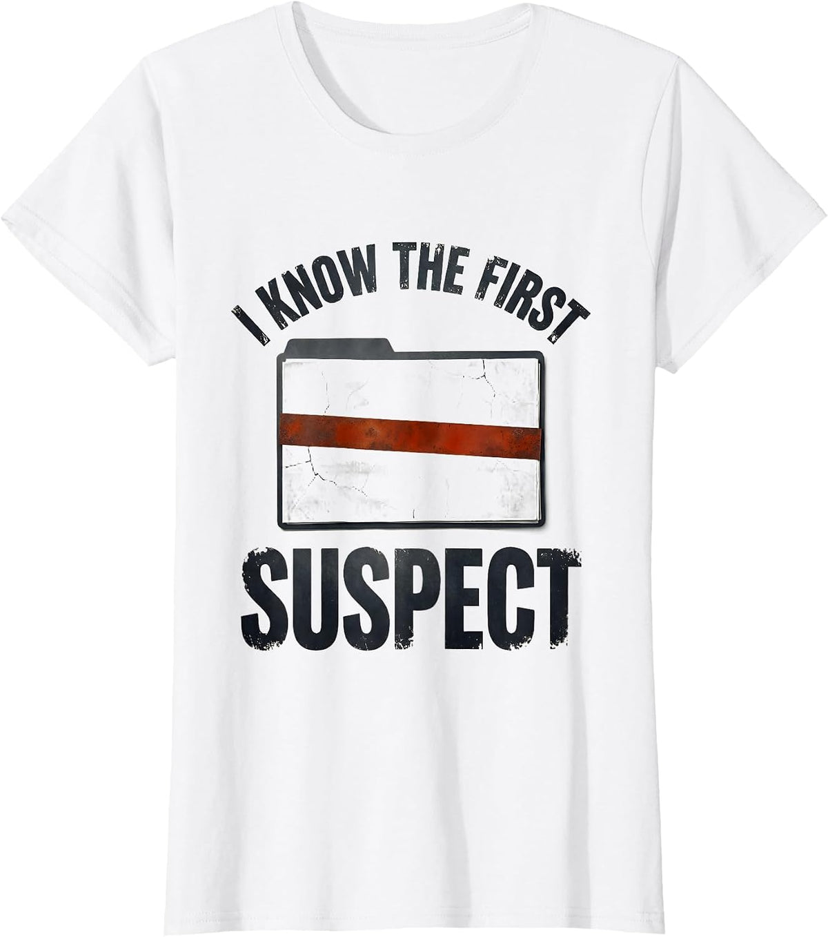 I Know The First Suspect Funny True Crime Junkie Gag Gift T-Shirt - White