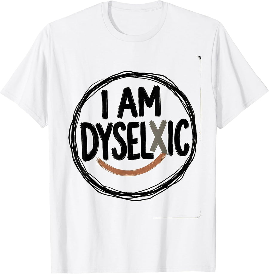Men's I Am Dyselxic Funny Dyslexia Teacher Awareness Month T-Shirt - White